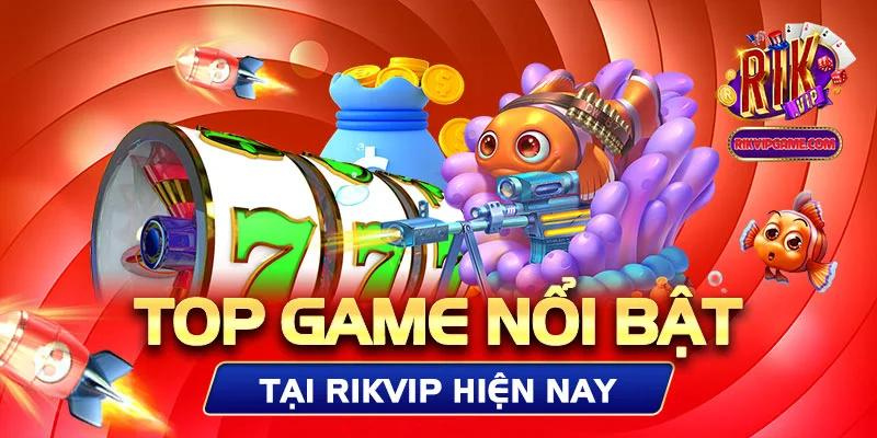 Top game nổi bật tại Rikvip club